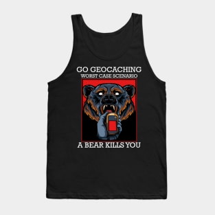 Geocacher Go Geocaching Worst Case Scenario A Bear Kills You Tank Top